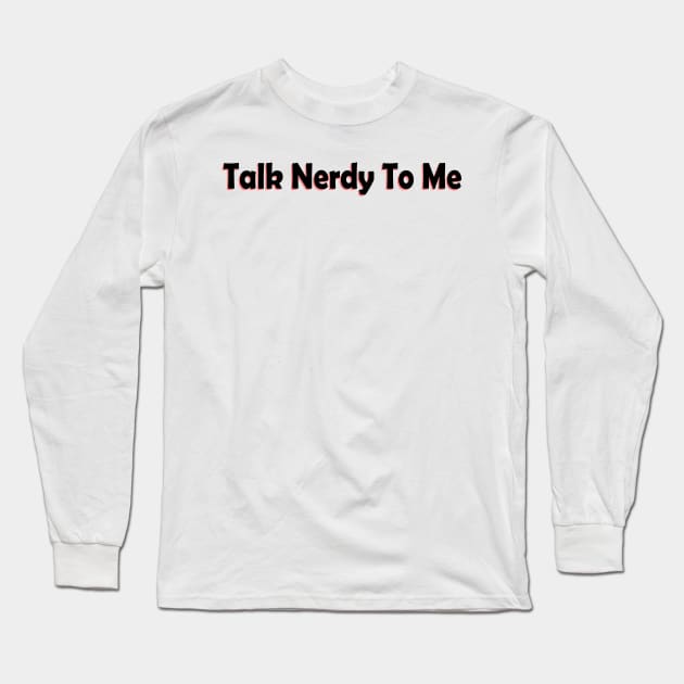 talk nerdy to me Long Sleeve T-Shirt by yasminrose